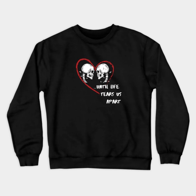 Until Life Tears Us Apart : reality-check / anti-romance design Crewneck Sweatshirt by indie inked